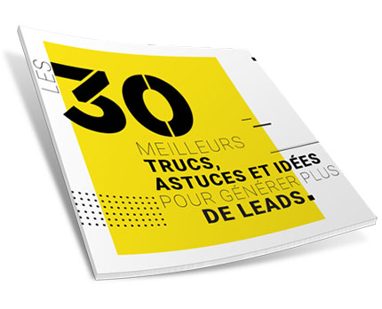 Les 30 meilleurs trucs, astuces & idées pour générer plus de leads